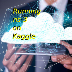Installing and running ns-3 using free Kaggle Cloud Platform